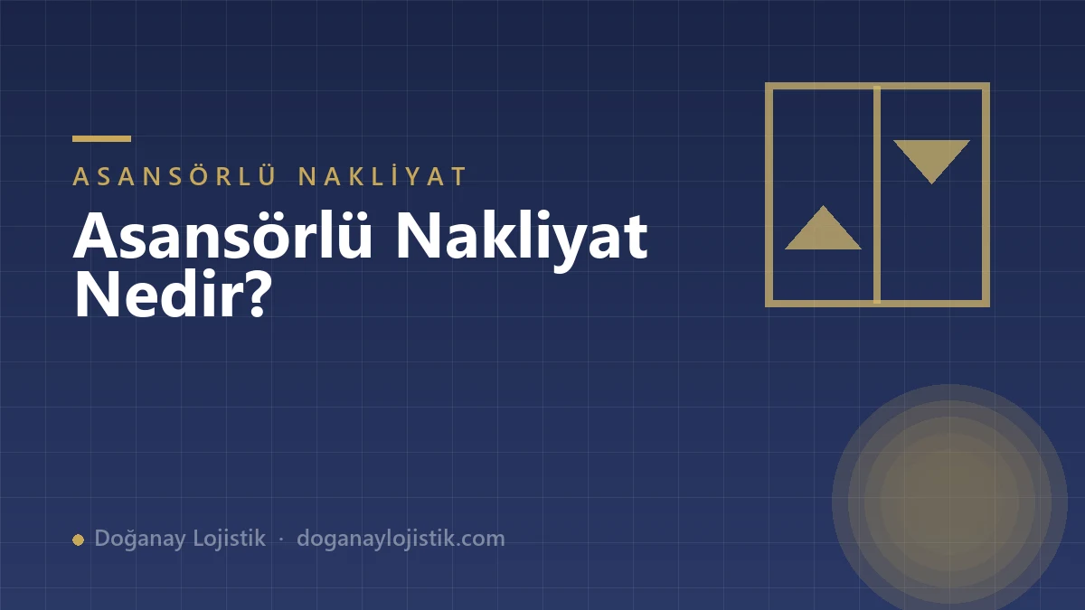 Asansörlü Nakliyat Nedir? Avantajları ve Ne Zaman Gerekir?