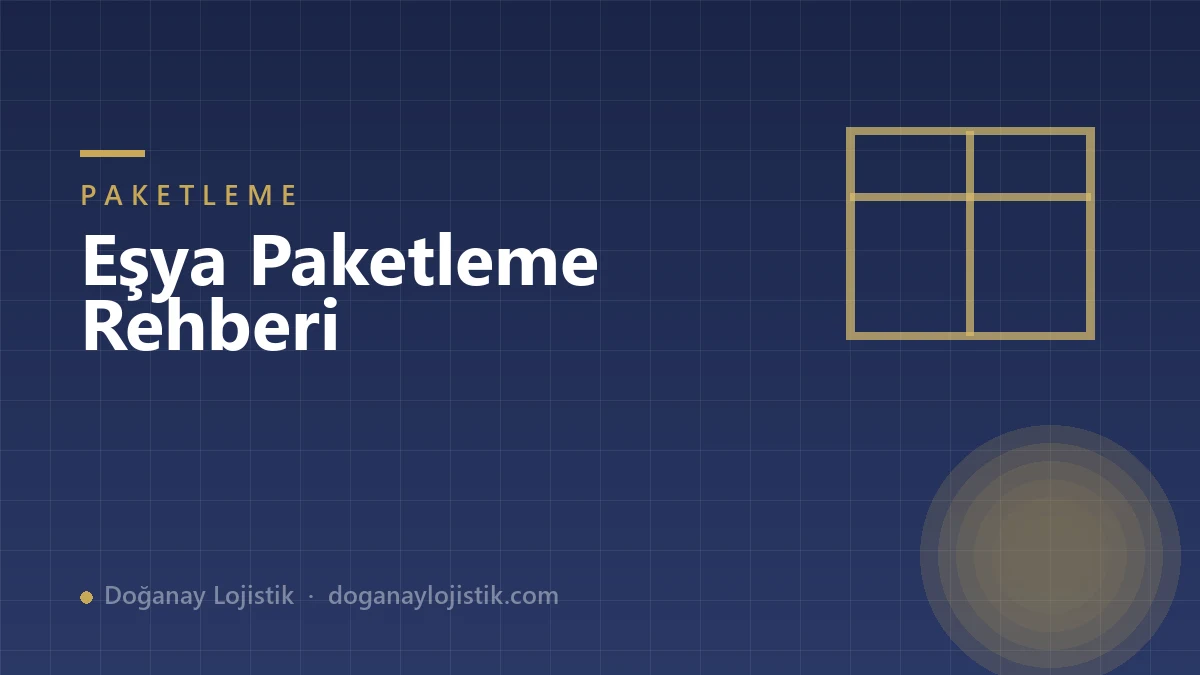 Eşya Paketleme Rehberi: Kırılmadan Taşımanın Püf Noktaları