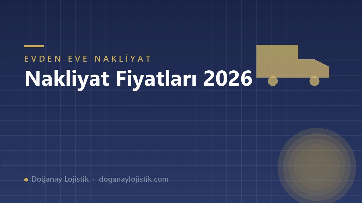 Evden Eve Nakliyat Fiyatları 2026: Ücretler Nasıl Belirlenir?
