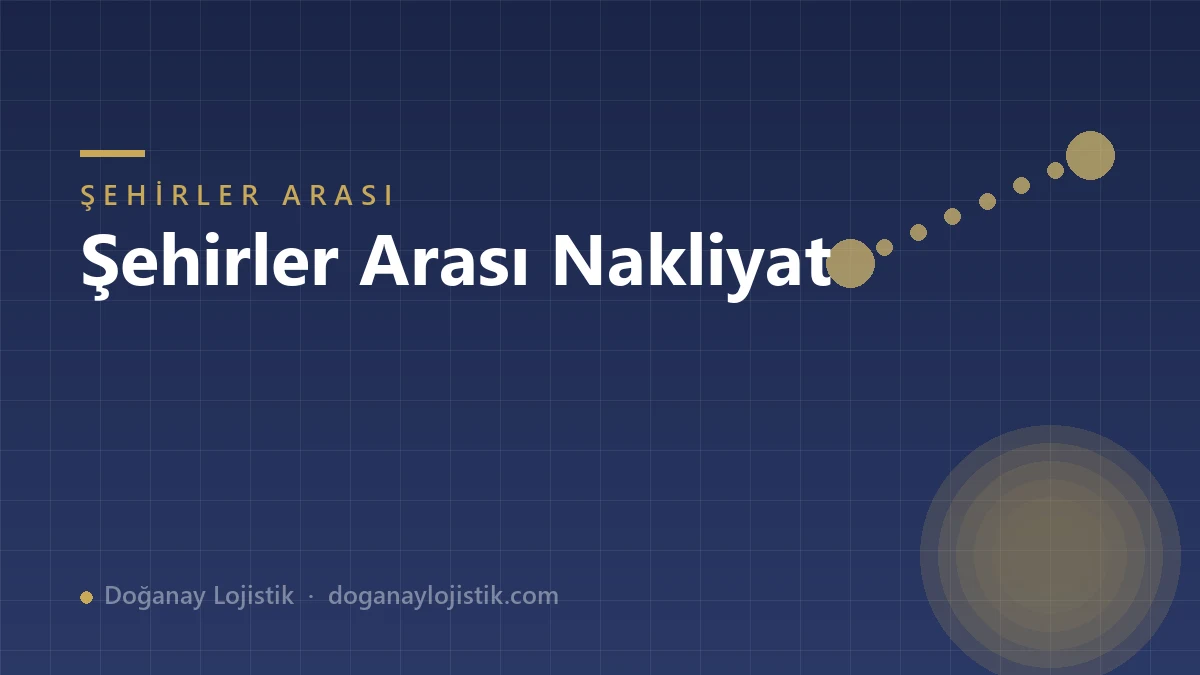 Şehirler Arası Nakliyat: Ankara’dan Türkiye’nin Her Yerine